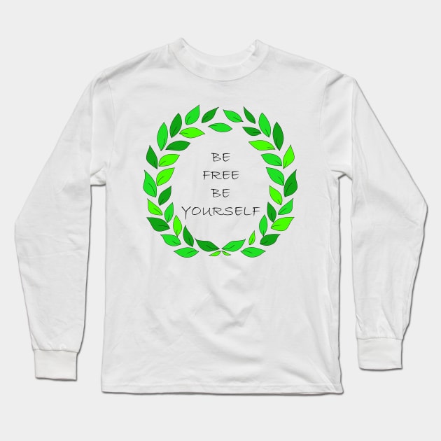Be free, be yourself surrounded by green fresh petals on white background. Art. Long Sleeve T-Shirt by BumbleBambooPrints